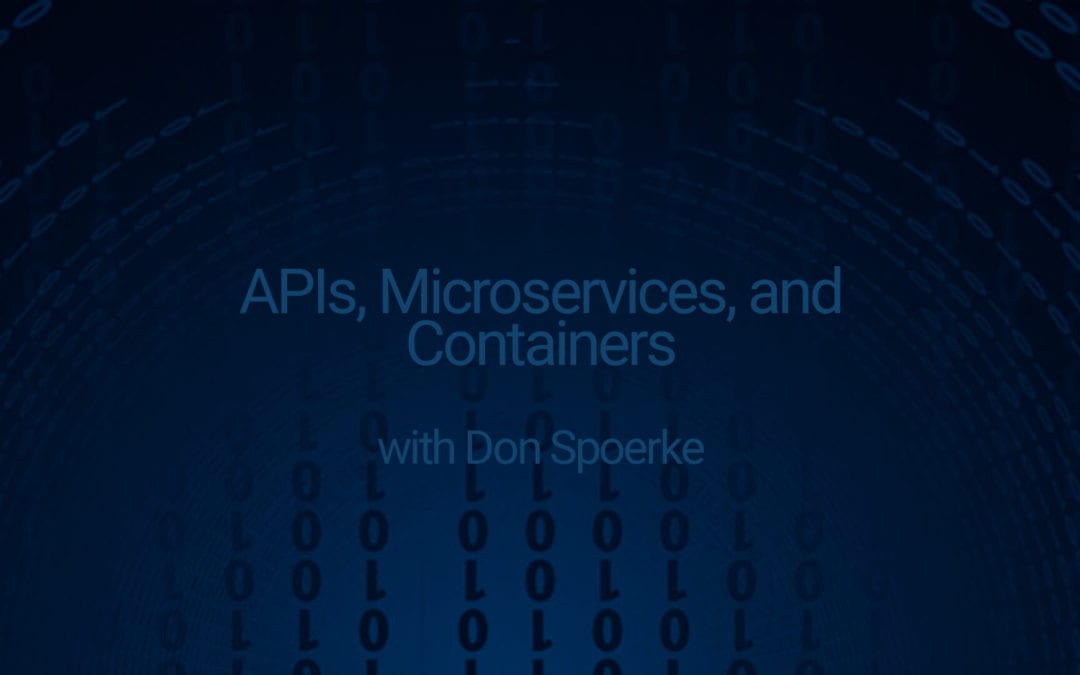 APIs, Microservices, and Containers