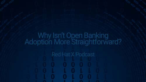 Red Hat: Why Isn’t Open Banking Adoption More Straightforward?