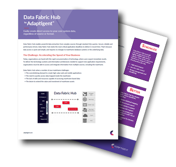 Data Fabric Hub by Adaptigent™: Simplify Mainframe Data Access Data Fabric Hub by Adaptigent™: Simplify Mainframe Data Access